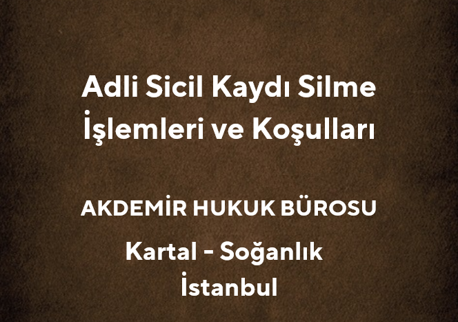 Adli Sicil Kaydımı Nasıl Sildirebilirim? *2025 - Av. Muhammet Akdemir